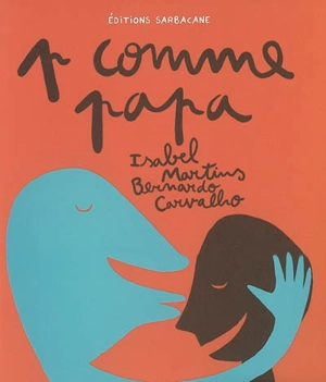 P comme papa - Isabel Minhos Martins