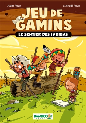 Jeu de gamins. Vol. 2. Le sentier des Indiens - Alain Roux