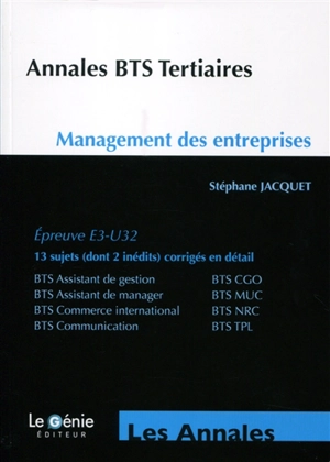 Annales BTS tertiaires : management des entreprises, épreuve E3-U32 : BTS assistant de gestion, BTS CGO, BTS assistant de manager, BTS MUC, BTS commerce international, BTS NRC, BTS communication, BTS TPL - Stéphane Jacquet