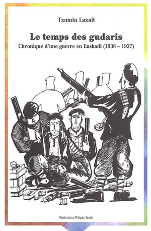 Le temps des gudaris : chronique d'une guerre en Euskadi (1936-1937) - Txomin Laxalt