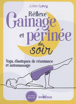 Réflexe gainage et périnée du soir : yoga, élastiques de résistance et automassage - Julien Levy