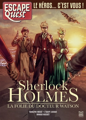 Escape quest. Sherlock Holmes : la folie du docteur Watson - Rodolphe Massé