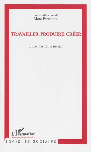 Travailler, produire, créer : entre l'art et le métier