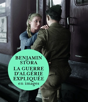 La guerre d'Algérie expliquée en images - Benjamin Stora