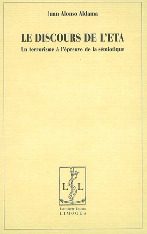 Le discours de l'ETA : un terrorisme à l'épreuve de la sémiotique - Juan Alonso Aldama