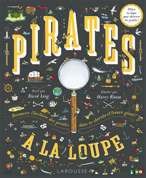 Pirates à la loupe ! : découvre l'histoire des pirates dans ce cherche et trouve géant ! - David Long