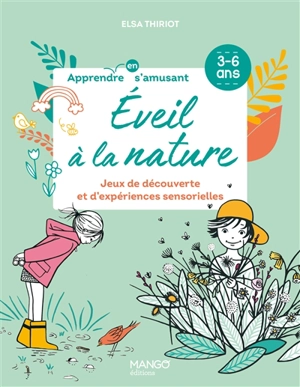 Eveil à la nature : jeux de découverte et d'expériences sensorielles : 3-6 ans - Elsa Thiriot