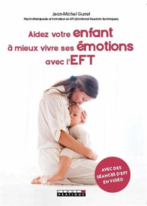 Aidez votre enfant à mieux vivre ses émotions avec l'EFT - Jean-Michel Gurret