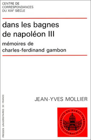 Dans les bagnes de Napoléon III : mémoires de Charles-Ferdinand Gambon - Jean-Yves Mollier