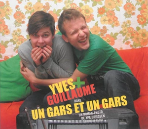 Yves + Guillaume. Un gars et un gars - Ype Driessen