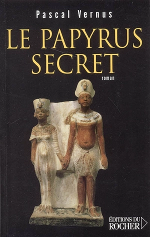 Le papyrus secret : roman égyptologique - Pascal Vernus