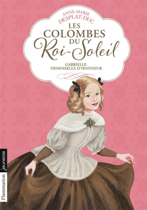 Les colombes du Roi-Soleil. Vol. 13. Gabrielle, demoiselle d'honneur - Anne-Marie Desplat-Duc