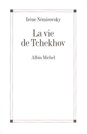 La vie de Tchekhov - Irène Némirovsky