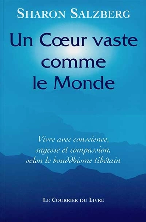 Un coeur vaste comme le monde : vivre avec conscience, sagesse et compassion - Sharon Salzberg