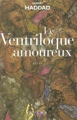 Le ventriloque amoureux - Hubert Haddad