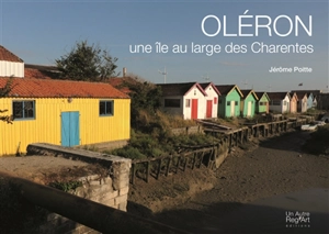 Oléron : une île au large des Charentes - Jérôme Poitte