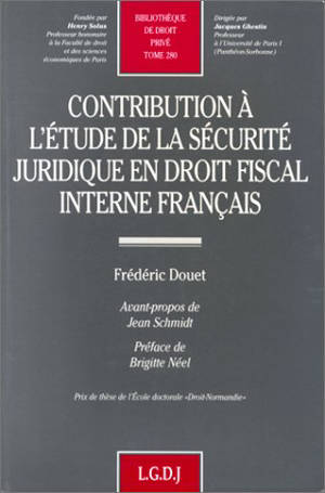 Contribution à l'étude de la sécurité juridique en droit fiscal interne français - Frédéric Douet