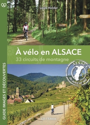 A vélo en Alsace : 33 circuits de montagne : Alsace du nord au sud - Louis Holder