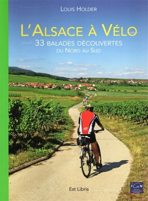 L'Alsace à vélo : 33 balades découvertes : du nord au sud - Louis Holder