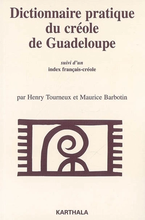 Dictionnaire pratique du créole de Guadeloupe (Marie-Galante). Index français-créole - Henry Tourneux