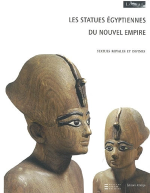 Les statues égyptiennes du Nouvel Empire. Vol. 1. Statues royales et divines - Musée du Louvre (Paris). Département des antiquités égyptiennes