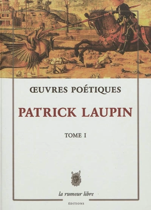 Oeuvres poétiques. Vol. 1 - Patrick Laupin