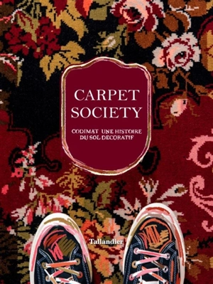 Carpet society : Codimat, une histoire du sol décoratif - Frédéric Ruaz
