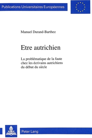 Etre autrichien : la problématique de la faute chez les écrivains autrichiens du début du siècle - Manuel Durand-Barthez