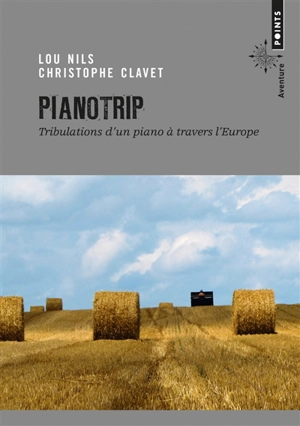 Pianotrip : tribulations d'un piano à travers l'Europe - Lou Nils