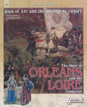 The siege of Orléans and the Loire campaign : Joan of Arc and the passage to victory, 1428-29 - Stéphane Gondoin