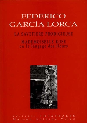 La savetière prodigieuse. Mademoiselle Rose ou Le langage des fleurs - Federico Garcia Lorca