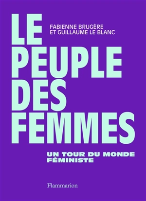 Le peuple des femmes : un tour du monde féministe - Fabienne Brugère