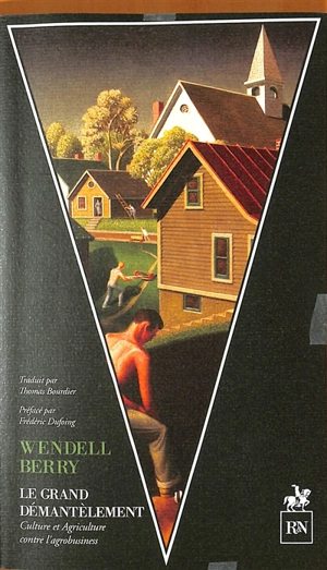 Le grand démantèlement : culture et agriculture contre l'agrobusiness - Wendell Berry