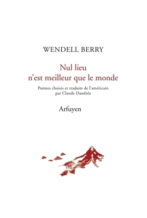 Nul lieu n'est meilleur que le monde - Wendell Berry