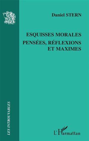 Esquisses morales : pensées, réflexions et maximes - Daniel Stern