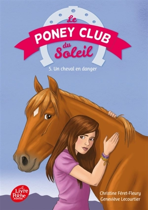 Le poney club du soleil. Vol. 5. Un cheval en danger - Christine Féret-Fleury