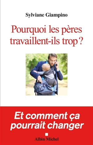 Pourquoi les pères travaillent-ils trop ? - Sylviane Giampino