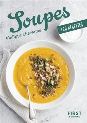 Soupes : 120 recettes - Philippe Chavanne