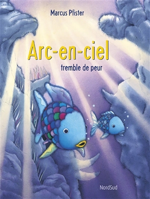 Arc-en-ciel tremble de peur - Marcus Pfister