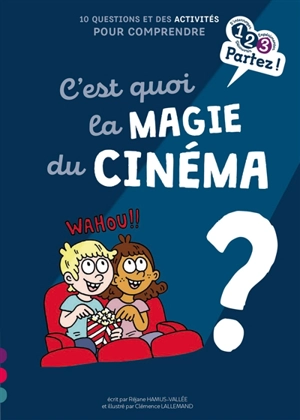 C'est quoi la magie du cinéma ? : 10 questions et des activités pour comprendre - Réjane Hamus-Vallée