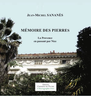 Mémoire des pierres : la Provence en passant par Nice - Jean-Michel Sananès