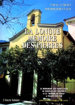 La longue mémoire des pierres : le monument aux morts dans la chapelle des Pénitents et la Maison du poilu à Villars-sur-Var - Colette Bourrier-Reynaud