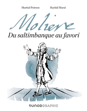 Molière : du saltimbanque au favori - Martial Poirson