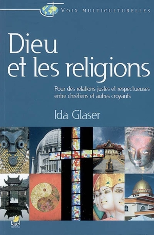 Dieu et les religions : pour des relations justes et respectueuses entre chrétiens et autres croyants - Ida Glaser