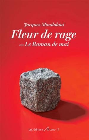 Fleur de rage ou Le roman de mai - Jacques Mondoloni