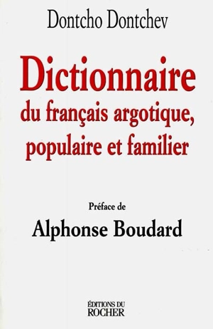 Dictionnaire du français argotique, populaire et familier - Dontcho Dontchev