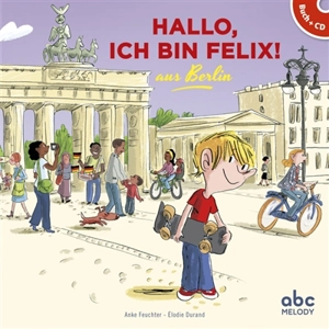 Hallo, ich bin Felix ! : aus Berlin - Anke Feuchter
