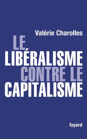 Le libéralisme contre le capitalisme - Valérie Charolles