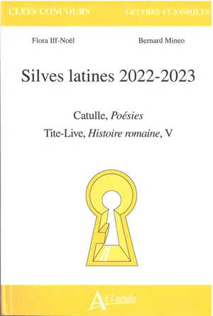 Silves latines 2022-2023 : Catulle, Poésies ; Tite-Live, Histoire romaine, V - Flora Iff-Noël