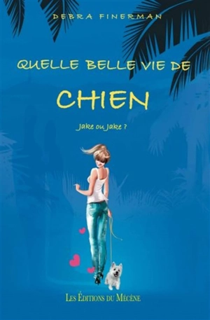 Quelle belle vie de chien : Jake ou Jake ? - Debra Finerman